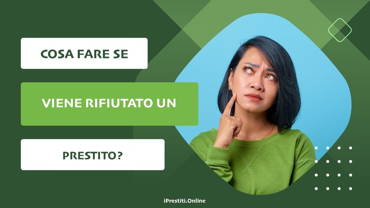 Cosa fare se viene rifiutato un prestito?