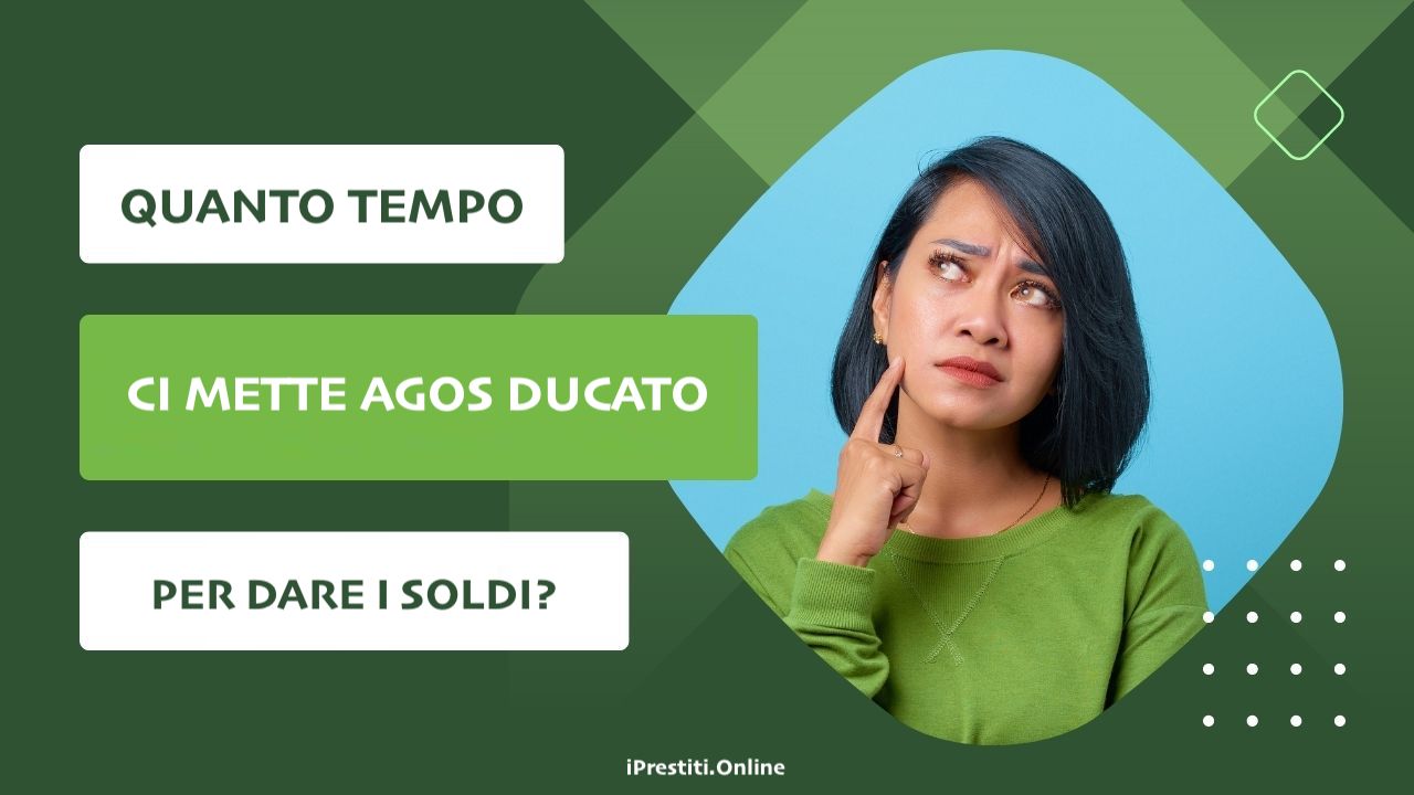 Quanto tempo ci mette Agos a dare i soldi?