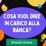 Cosa vuol dire in carico alla banca?