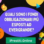 Quali sono i fondi obbligazionari più esposti ad Evergrande?