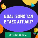 Quali sono TAN e TAEG attuali?
