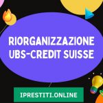 Riorganizzazione UBS-Credit Suisse