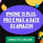 Acquista iPhone 15 e iPhone 15 Pro a Rate su Amazon