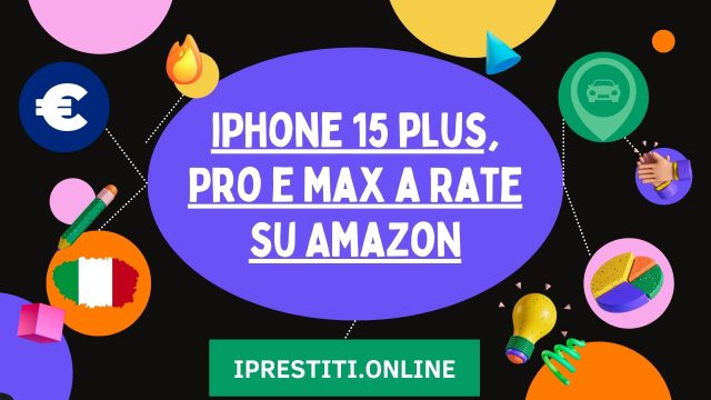 Acquista iPhone 15 e iPhone 15 Pro a Rate su Amazon